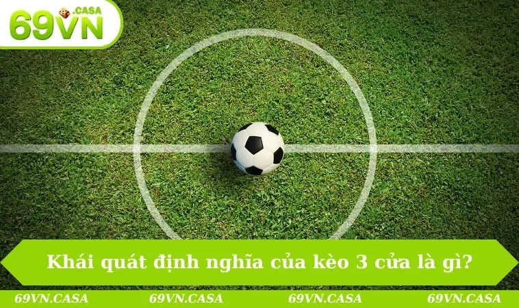 Khái quát định nghĩa của kèo 3 cửa là gì?