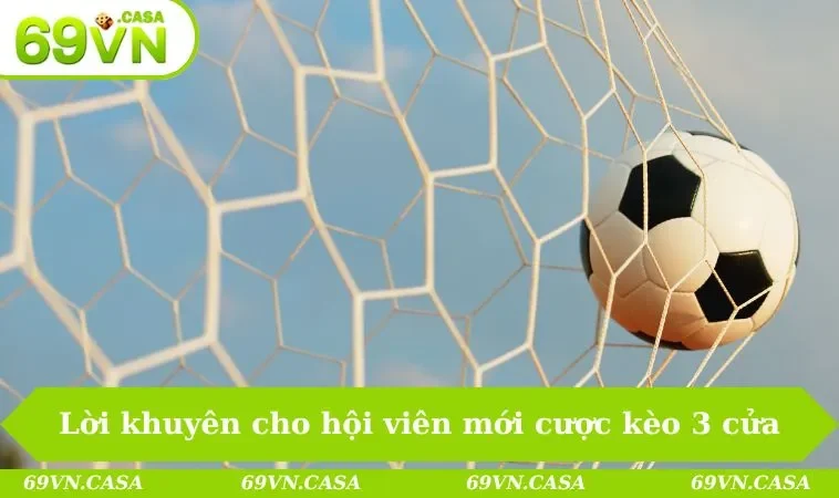 Lời khuyên cho những hội viên mới cược kèo 3 cửa