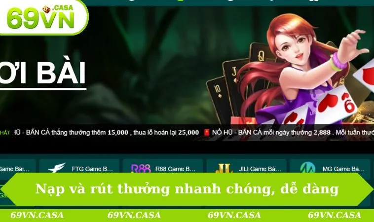 Nạp và rút thưởng nhanh chóng, dễ dàng