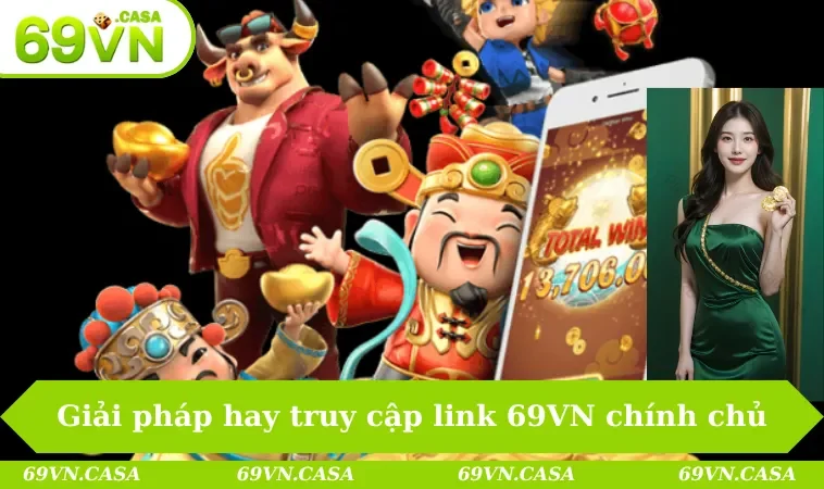 Những giải pháp hay để truy cập vào link 69VN chính chủ