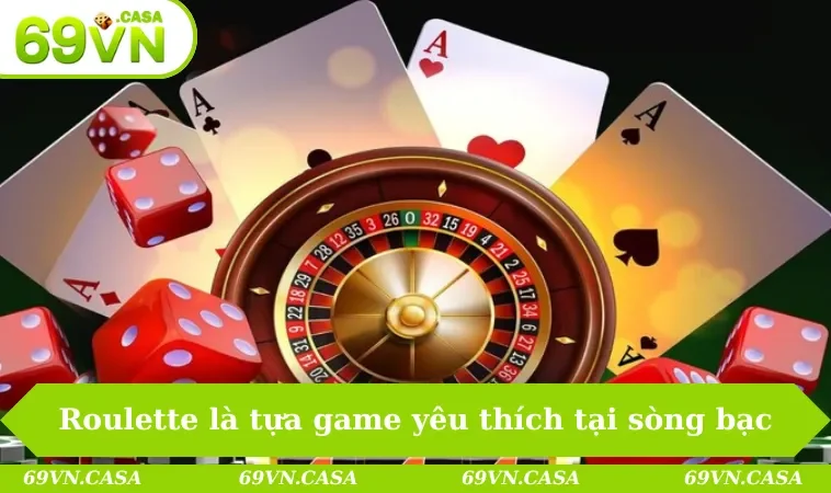 Roulette là tựa game đang được yêu thích tại sòng bạc