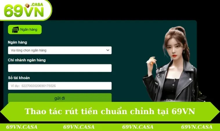 Thao tác rút tiền chuẩn chỉnh tại 69VN
