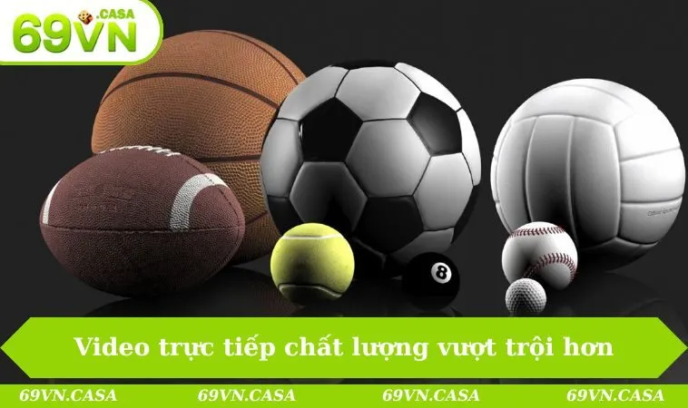 Video trực tiếp chất lượng vượt trội hơn